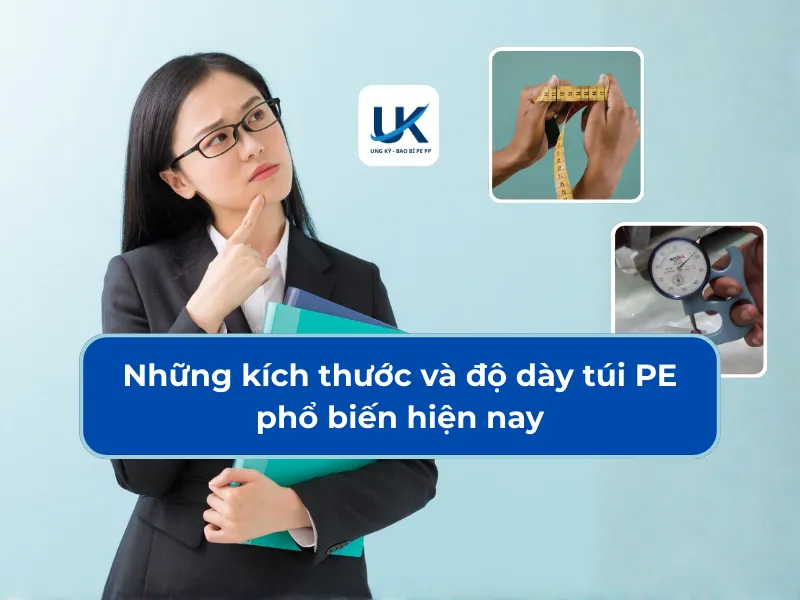 NHỮNG KÍCH THƯỚC VÀ ĐỘ DÀY TÚI PE PHỔ BIẾN HIỆN NAY